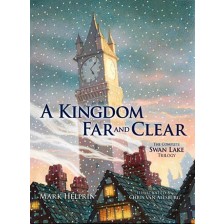 A Kingdom Far and Clear: The Complete Swan Lake Trilogy (Calla Editions) -1