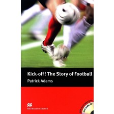 Macmillan Readers: Kick off! The Story of Football+CD (ниво Pre-Intermediate) -1